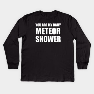 You Are My Daily Meteor Shower Kids Long Sleeve T-Shirt